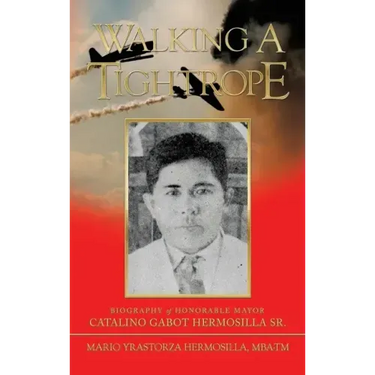Walking a Tightrope: Biography of Honorable Mayor Catalino Gabot Hermosilla Sr.