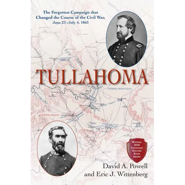 Tullahoma: The Forgotten Campaign That Changed the Course of the Civil War, June 23-July 4, 1863