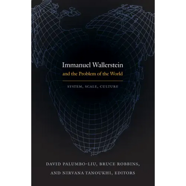 Immanuel Wallerstein and the Problem of the World: System, Scale, Culture