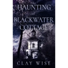 The Haunting of Blackwater Cottage