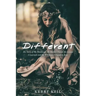 Different: The Story of My Handicap: the Battles I Faced, the Lessons I Learned, and the Wholeness I Found in Jesus