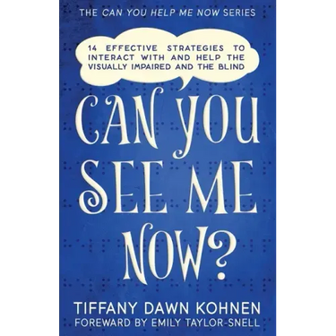 Can You See Me Now?: 14 Effective Strategies on How You Can Successfully Interact with People Who are Blind and Visually Impaired