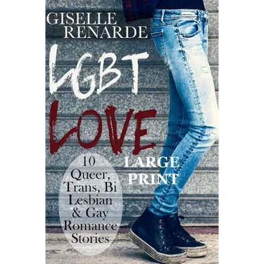 LGBT Love: Large Print Edition: 10 Queer, Trans, Bi, Lesbian and Gay Romance Stories