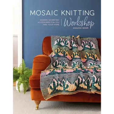 Mosaic Knitting Workshop: Modern Geometric Accessories for You and Your Home