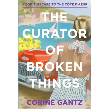 The Curator of Broken Things Book 2: Escape to the Côte D'Azur