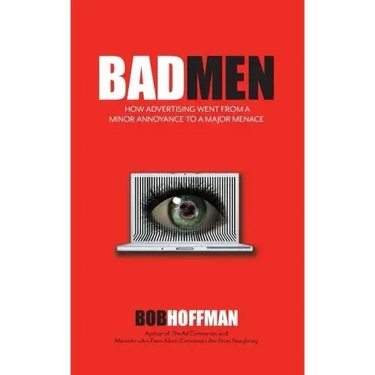 BadMen: How Advertising Went From A Minor Annoyance To A Major Menace