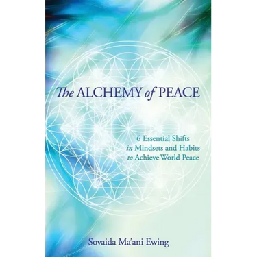 The Alchemy of Peace: 6 Essential Shifts in Mindsets and Habits to Achieve World Peace