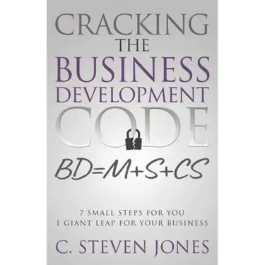 Cracking the Business Development Code: 7 Small Steps for You, 1 Giant Leap for Your Business