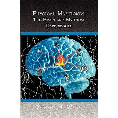Physical Mysticism: : The Brain and Mystical Experiences