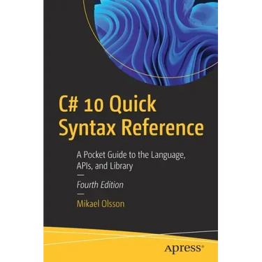 C# 10 Quick Syntax Reference: A Pocket Guide to the Language, Apis, and Library