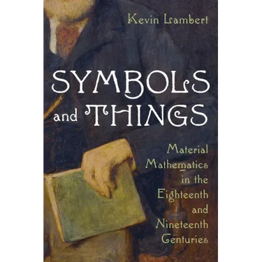 Symbols and Things: Material Mathematics in the Eighteenth and Nineteenth Centuries