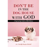 Don't Be in the Dog House with God: A Step-By-Step Guide to Bible History