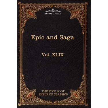 Epic and Saga - Beowulf Et.Al.: The Five Foot Shelf of Classics, Vol. XLIX (in 51 Volumes)
