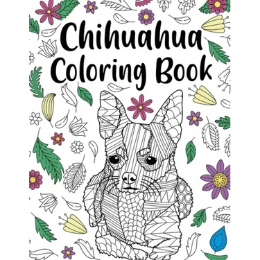 Chihuahua Coloring book: A Cute Adult Coloring Books for Chihuahua Owner, Best Gift for Chihuahua Lovers