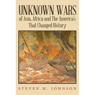 Unknown Wars of Asia, Africa and The America's That Changed History: Unknown Wars of Asia, Africa, and the America's That Changed History