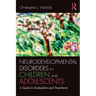 Neurodevelopmental Disorders in Children and Adolescents: A Guide to Evaluation and Treatment