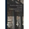 Plato, and the Other Companions of Sokrates; Volume 2