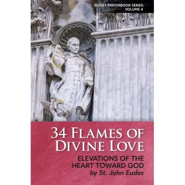 34 Flames of Divine Love: Elevations of the Heart Toward God by St. John Eudes