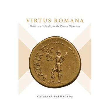 Virtus Romana: Politics and Morality in the Roman Historians