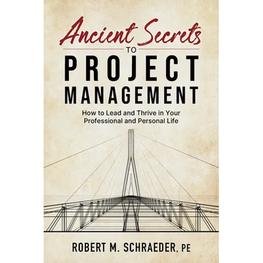 Ancient Secrets to Project Management: How to Lead and Thrive in Your Professional and Personal Life