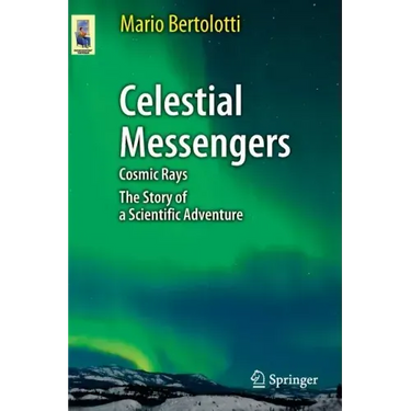 Celestial Messengers: Cosmic Rays: The Story of a Scientific Adventure