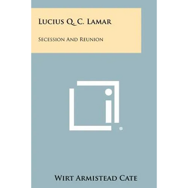 Lucius Q. C. Lamar: Secession And Reunion