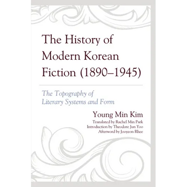 The History of Modern Korean Fiction (1890-1945): The Topography of Literary Systems and Form