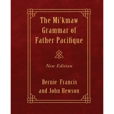 The Mi'kmaw Grammar of Father Pacifique: New Edition