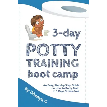 3 Day Potty Training Boot Camp: An Easy, Step-by-Step Guide on How to Potty Train in 3 Days Stress-Free