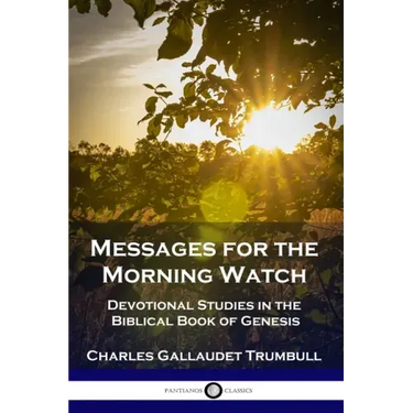 Messages for the Morning Watch: Devotional Studies in the Biblical Book of Genesis