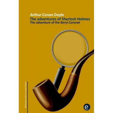 The adventure of the beryl coronet: The adventures of Sherlock Holmes
