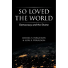 So Loved the World: Democracy and the Divine
