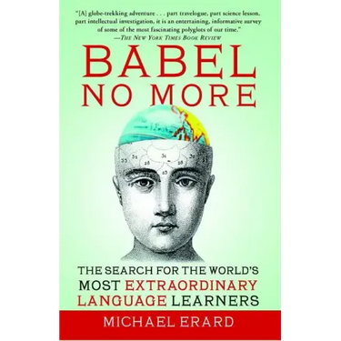 Babel No More: The Search for the World's Most Extraordinary Language Learners