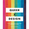 Queer X Design: 50 Years of Signs, Symbols, Banners, Logos, and Graphic Art of LGBTQ