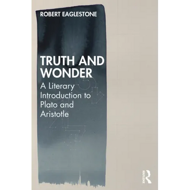 Truth and Wonder: A Literary Introduction to Plato and Aristotle