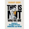 This Is Not Who We Are: America's Struggle Between Vengeance and Virtue