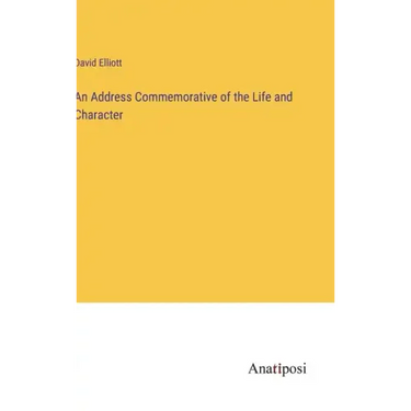 An Address Commemorative of the Life and Character