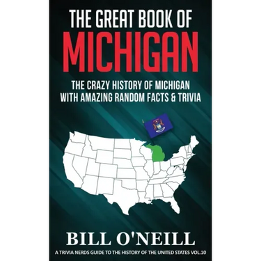 The Great Book of Michigan: The Crazy History of Michigan with Amazing Random Facts & Trivia