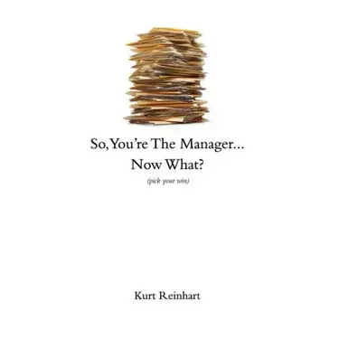 So You Are the New Manager, Now What?