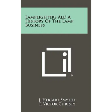 Lamplighters All! A History Of The Lamp Business