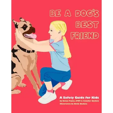 Be A Dog's Best Friend: A Safety Guide for Kids