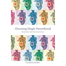 Choosing Single Parenthood: Stories from Solo Parents by Choice