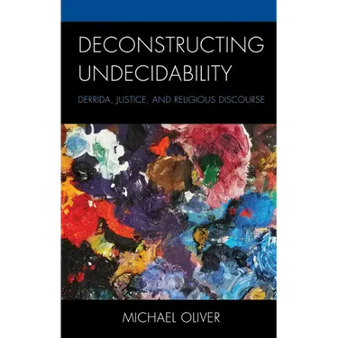 Deconstructing Undecidability: Derrida, Justice, and Religious Discourse