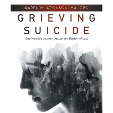 Grieving Suicide: One Woman's Journey Through the Shadow of Loss