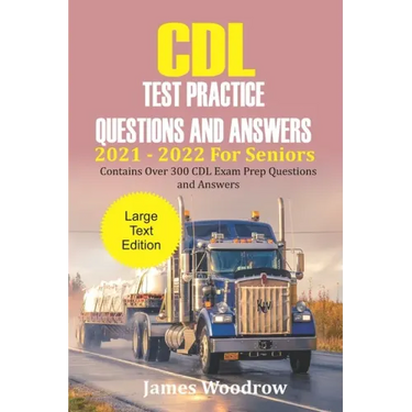 CDL Test Practice Questions and Answers 2021 - 2022 For Seniors: Contains Over 300 CDL Exam Prep Questions and Answers