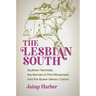 The Lesbian South: Southern Feminists, the Women in Print Movement, and the Queer Literary Canon