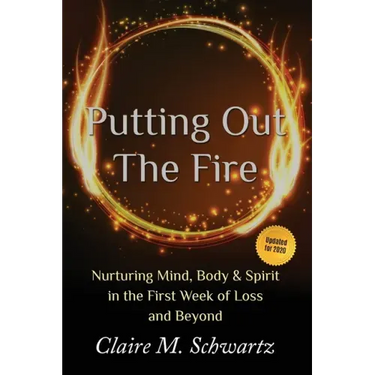 Putting Out the Fire: Nurturing Mind, Body and Spirit in the First Week of Loss and Beyond