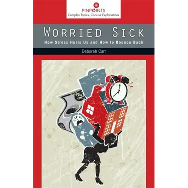 Worried Sick: How Stress Hurts Us and How to Bounce Back