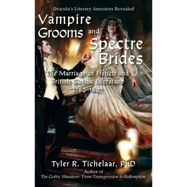 Vampire Grooms and Spectre Brides: The Marriage of French and British Gothic Literature, 1789-1897