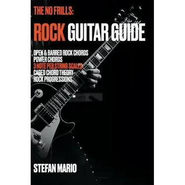 The No Frills: Rock Guitar Guide: Open & Barred Rock Chords, Power Chords, 3 note per string Scales, CAGED Chord Theory & Rock Progressions